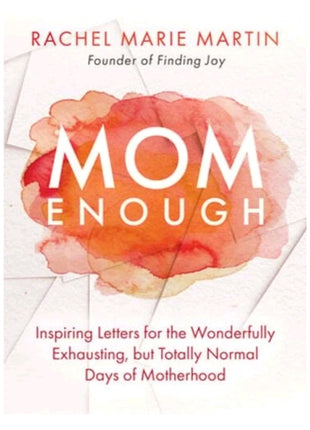Mom Enough: Inspiring Letters for the Wonderfully Exhausting but Totally Nor...