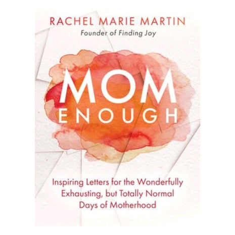 Mom Enough: Inspiring Letters for the Wonderfully Exhausting but Totally Nor...