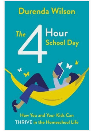The Four-Hour School Day: How You and Your Kids Can Thrive in the Homeschool