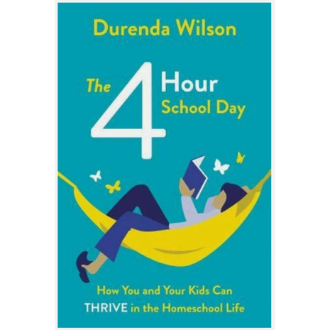 The Four-Hour School Day: How You and Your Kids Can Thrive in the Homeschool