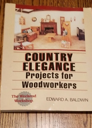 Country Elegance: Projects for Woodworkers by Baldwin, Edward A., Good Book