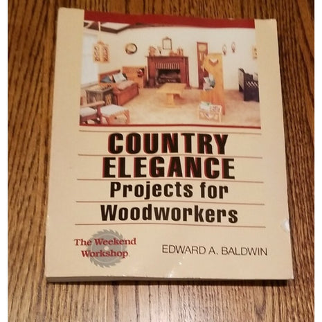 Country Elegance: Projects for Woodworkers by Baldwin, Edward A., Good Book