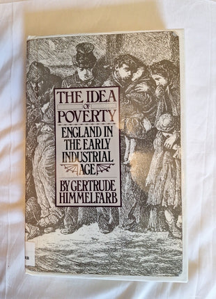 The Idea of Poverty: England in the Early Industrial Age- Gertrude Himmelfarb