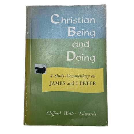 Christian Being and Doing A Study-Commentary on James and I Peter Edwards PB