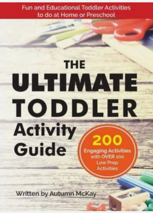 The Ultimate Toddler Activity Guide: Fun & Educational Toddler Activities to...