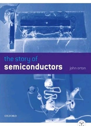 The Story of Semiconductors - John Orton - Oxford University Press