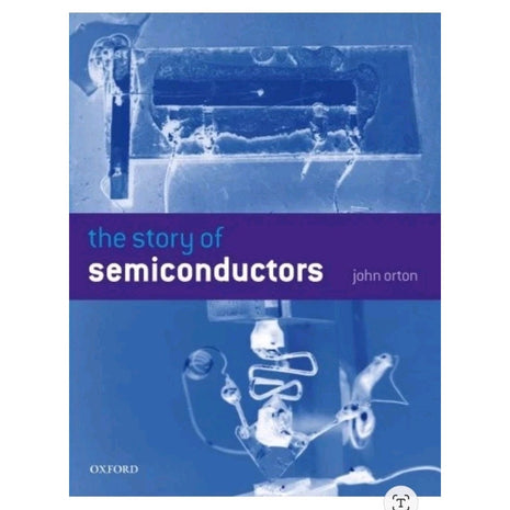 The Story of Semiconductors - John Orton - Oxford University Press