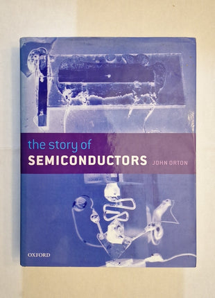 The Story of Semiconductors - John Orton - Oxford University Press