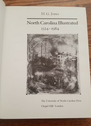 NORTH CAROLINA ILLUSTRATED, 1524-1984 By H. G. Jones - Hardcover