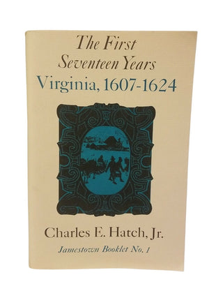The First Seventeen Years Virginia 1607-1624 By Charles E. Hatch Jr. Jamestown Booklet No. 1 Paperback